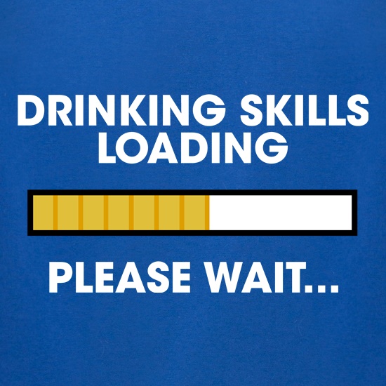 Drinking Skills Loading... t shirt